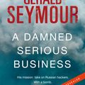 Cover Art for 9781473663497, A Damned Serious Business by Gerald Seymour