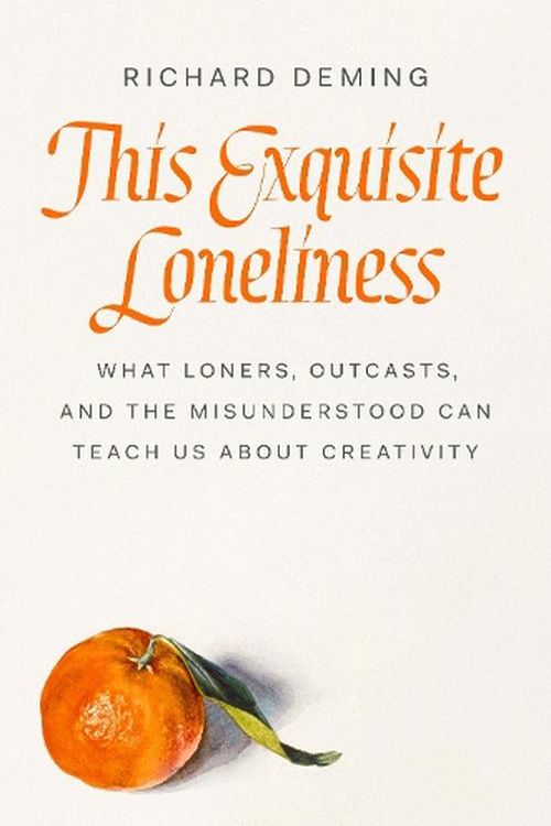 Cover Art for 9780593492512, This Exquisite Loneliness: What Loners, Outcasts, and the Misunderstood Can Teach Us about Creativity by Richard Deming