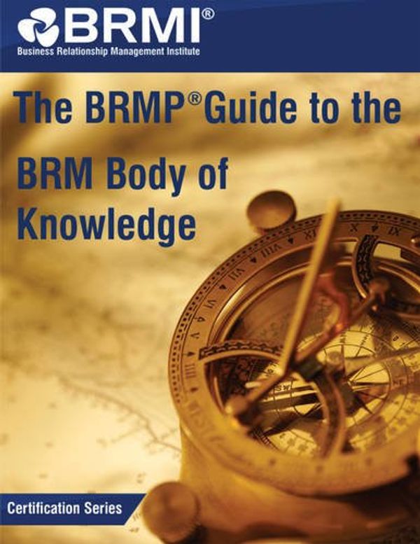 Cover Art for 9789401805322, The BRMP Guide to the BRM Body of Knowledge by Business Relationship Management Institute