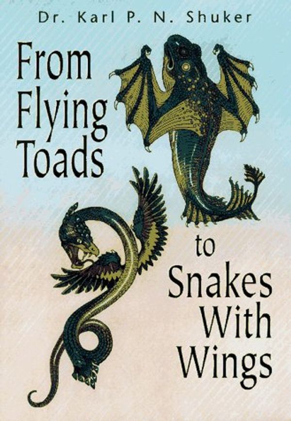 Cover Art for 9781567186734, From Flying Toads to Snakes with Wings: From the Pages of FATE Magazine by Karl P. N. Shuker