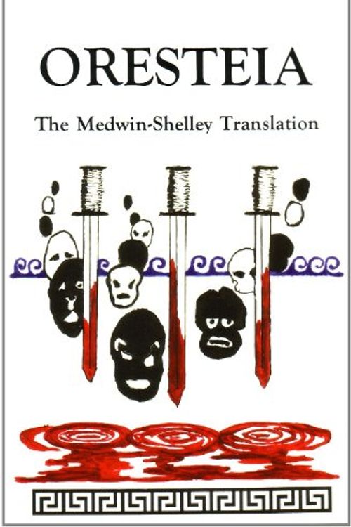 Cover Art for 9780943742168, Oresteia by Aeschylus, Percy Bysshe Shelley, Translator, Thomas Medwin