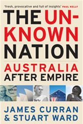 Cover Art for 9780522856453, The Unknown Nation: Australia After Empire by Stuart Ward, James Curran