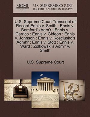 Cover Art for 9781244964617, U.S. Supreme Court Transcript of Record Ennis v. Smith: Ennis v. Bomford's Adm'r : Ennis v. Carrico : Ennis v. Gideon : Ennis v. Johnson : Ennis v. ... : Ennis v. Ward : Zolkowski's Adm'r v. Smith by U S Supreme Court