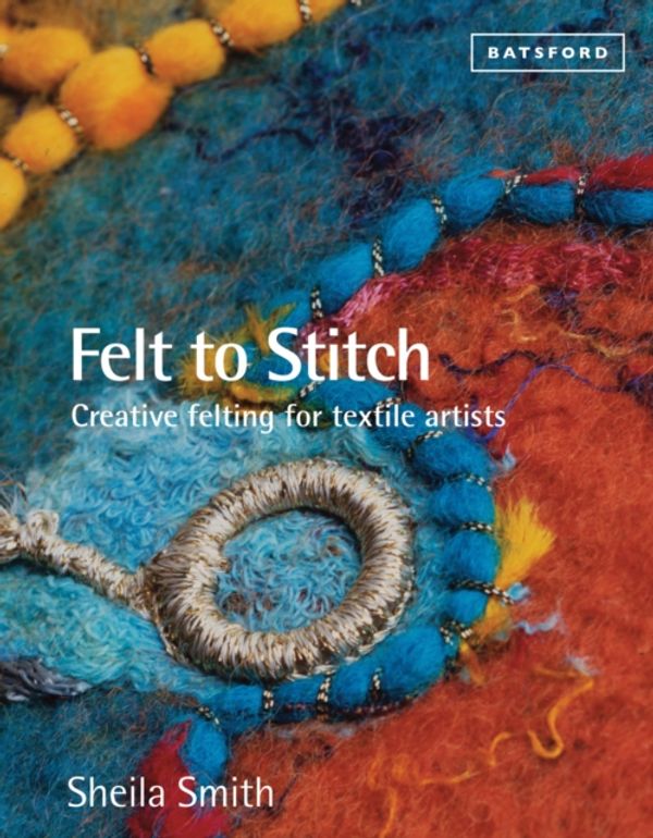 Cover Art for 9781849941495, Felt to Stitch by Sheila Smith