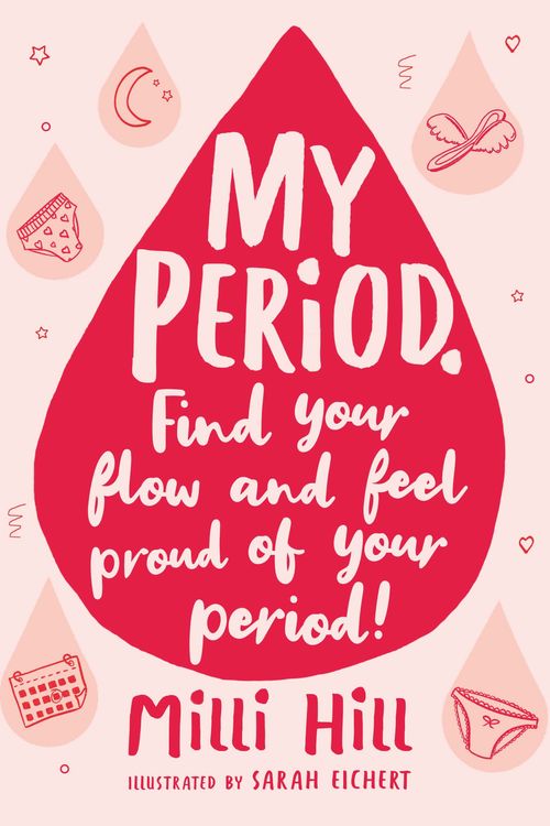 Cover Art for 9781526363374, My Period.: Find your flow and feel period positive! by Milli Hill