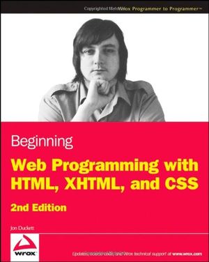 Cover Art for 9780470259313, Beginning Web Programming with HTML, XHTML, and CSS by Jon Duckett
