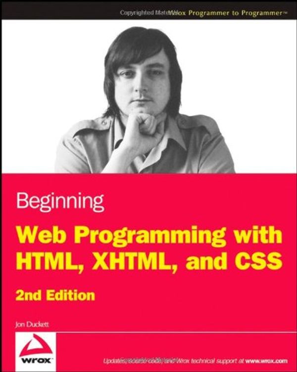 Cover Art for 9780470259313, Beginning Web Programming with HTML, XHTML, and CSS by Jon Duckett