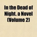 Cover Art for 9781155081519, In the Dead of Night. a Novel (Volume 2) by T. W. Speight