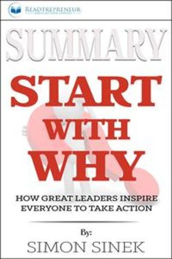Cover Art for 9781386407287, Summary of Start with Why: How Great Leaders Inspire Everyone to Take Action by Simon Sinek by Readtrepreneur Publishing