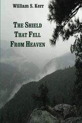 Cover Art for 9780615477671, The Shield That Fell from Heaven by William S Kerr