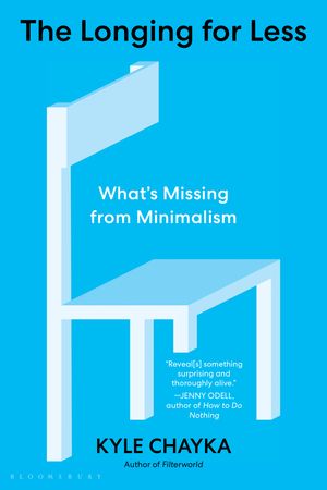 Cover Art for 9781635572117, The Longing for Less: Living with Minimalism by Kyle Chayka