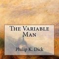 Cover Art for 9781976521874, The Variable Man by Philip K. Dick