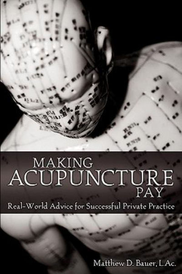 Cover Art for 9781457502798, Making Acupuncture Pay by L Ac Matthew D Bauer