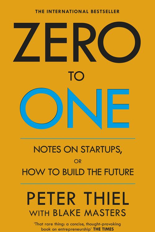 Cover Art for 9780753555200, Zero to One: Notes on Start Ups, or How to Build the Future by Peter Thiel, Blake Masters