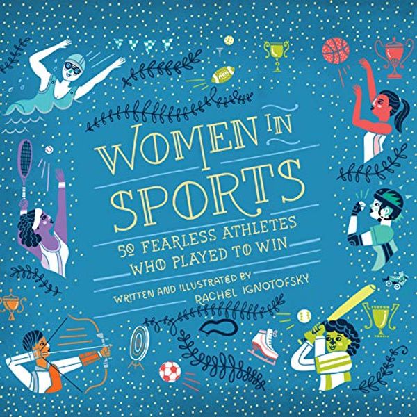 Cover Art for 9781684418244, Women in Sports: 50 Fearless Athletes Who Played to Win by Rachel Ignotofsky