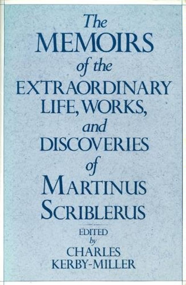 Cover Art for 9780195206487, The Memoirs of the Extraordinary Life, Works and Discoveries of Martinus Scriblerus by Charles Kerby-Miller