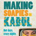 Cover Art for 9781743314272, Making Soapies in Kabul by Trudi-Ann Tierney