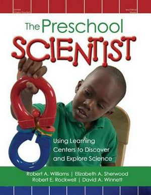 Cover Art for 9780876591307, The Preschool Scientist: Using Learning Centers to Discover and Explore Science by Robert A. Williams