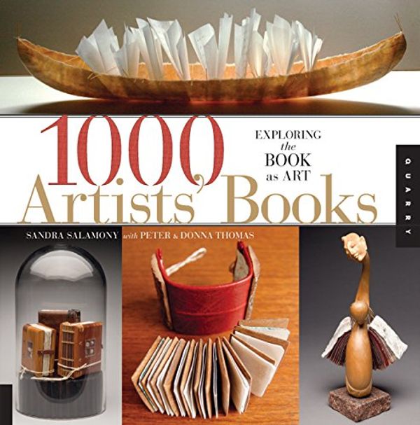 Cover Art for 9781592537747, 1000 Artists' Books by Sandra Salamony, Peter and Donna Thomas