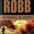 Cover Art for B004HMY7U6, Betrayal in Death (In Death Series #12) by J. D. Robb, Nora Roberts, Nora D. Roberts by J. D. Robb