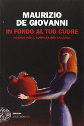 Cover Art for 9788806228002, In fondo al tuo cuore. Inferno per il commissario Ricciardi by De Giovanni, Maurizio