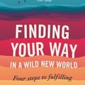 Cover Art for 9780748127979, Finding Your Way In A Wild New World: Four steps to fulfilling your true calling by Martha Beck