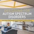 Cover Art for 9781317932024, Designing for Autism Spectrum Disorders by Kristi Gaines, Angela Bourne, Michelle Pearson, Mesha Kleibrink