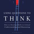 Cover Art for 9781350177703, Using Questions to Think by Nathan Eric Dickman
