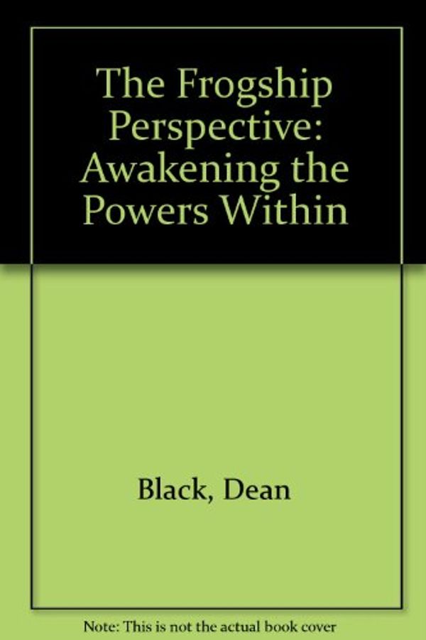 Cover Art for 9780929283135, The Frogship Perspective: Awakening the Powers Within by Dean Black