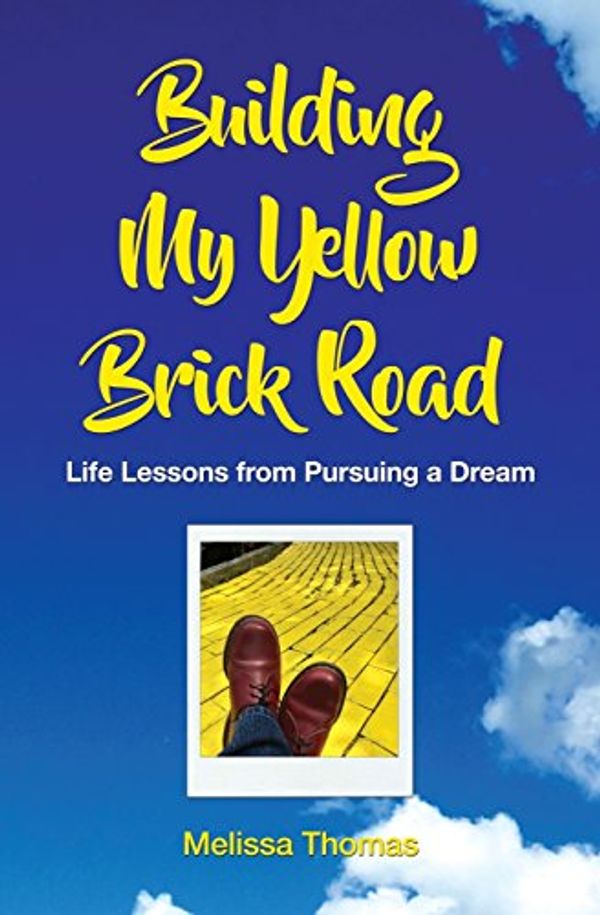 Cover Art for 9781548899950, Building My Yellow Brick Road: Life Lessons from Pursuing a Dream by Melissa Thomas