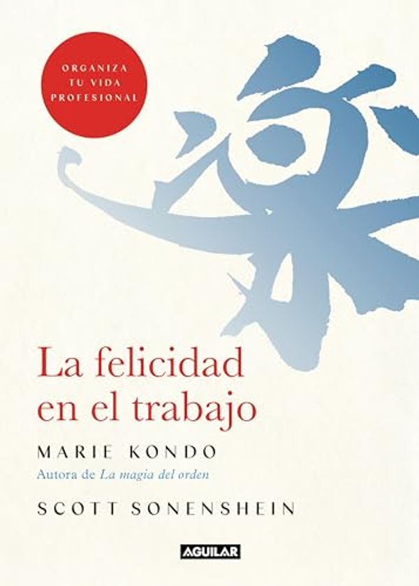 Cover Art for B08CS2XBPN, La felicidad en el trabajo (Spanish Edition) by Kondo, Marie, Sonenshein, Scott