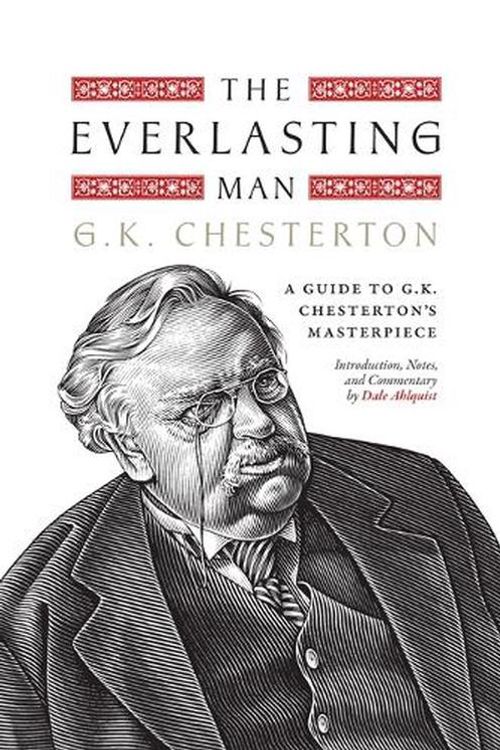 Cover Art for 9781685780920, The Everlasting Man: A Guide to G.K. Chesterton’s Masterpiece by Dale Ahlquist