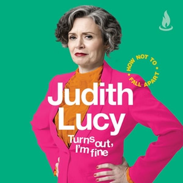 Cover Art for 9781760859220, Turns Out, I'm Fine by Judith Lucy, Judith Lucy