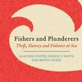 Cover Art for 9780745335919, Fishers and Plunderers: Theft, Slavery and Violence at Sea by Alastair Couper, Hance D. Smith, Bruno Ciceri