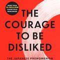 Cover Art for B078MDSV8T, The Courage to Be Disliked: The Japanese Phenomenon That Shows You How to Change Your Life and Achieve Real Happiness by Ichiro Kishimi, Fumitake Koga