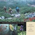 Cover Art for 0008819267607, Plants from the Edge of the World: New Explorations in the Far East by Mark Flanagan
