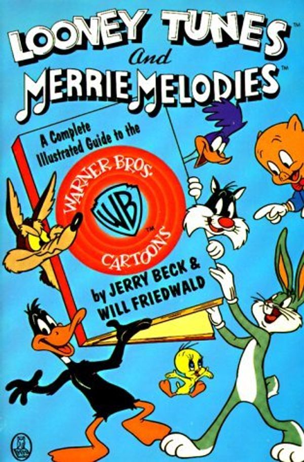 Cover Art for B01K3NRP24, Looney Tunes and Merrie Melodies: A Complete Illustrated Guide to the Warner Bros. Cartoons by Jerry Beck (1989-06-15) by Jerry Beck;Will Friedwald