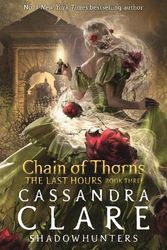 Cover Art for 9781529509557, The Last Hours 3: Chain of Thorns by Cassandra Clare