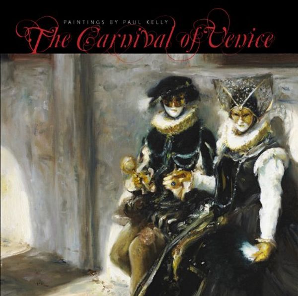 Cover Art for 9780952537632, The Carnival of Venice - Paintings by Paul Kelly by Tom Williams