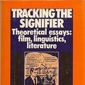 Cover Art for 9780816614608, Tracking the Signifier: Theoretical Essays on Film, Linguistics and Literature by Colin MacCabe