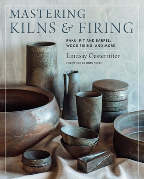 Cover Art for 9780760364895, Mastering Kilns and Firing: Raku, Pit and Barrel, Wood Firing, and More by Lindsay Oesterritter