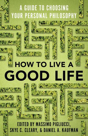 Cover Art for 9780525566144, How to Live a Good Life: A Guide to Choosing Your Personal Philosophy by Massimo Pigliucci