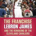 Cover Art for 9781938441615, The Franchise: Lebron James and the Remaking of the Cleveland Cavaliers by Pluto, Terry, Windhorst, Brian
