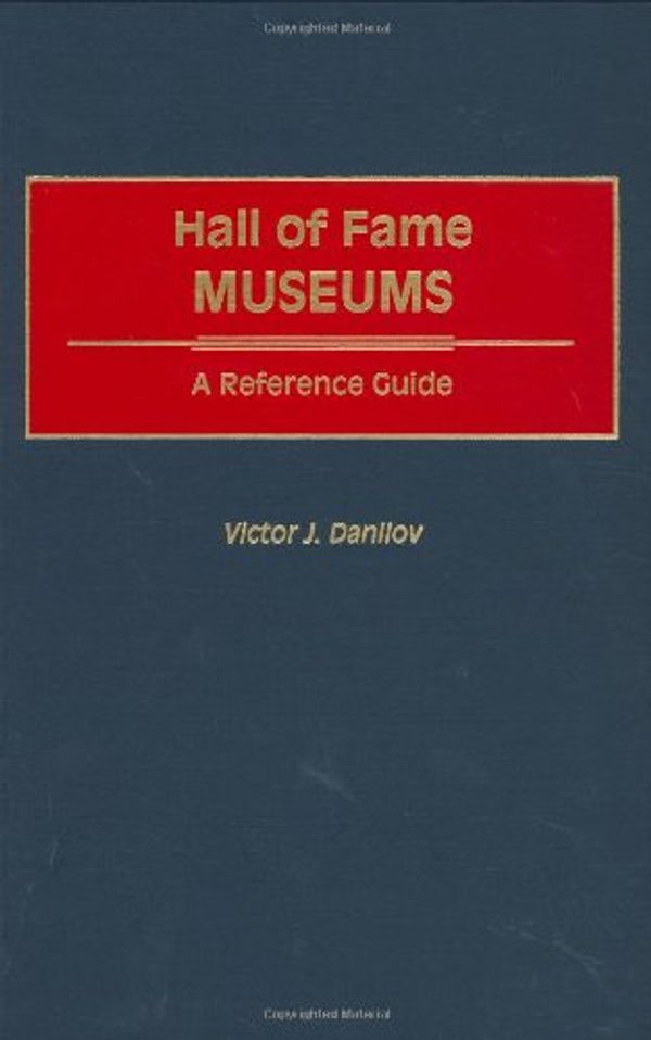 Cover Art for 9780313300004, Hall of Fame Museums by Victor J. Danilov