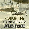 Cover Art for 9781508401957, Robur the Conqueror by Jules Verne