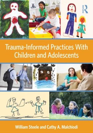 Cover Art for 9780415890526, Trauma-Informed Practices with Children and Adolescents by William Steele