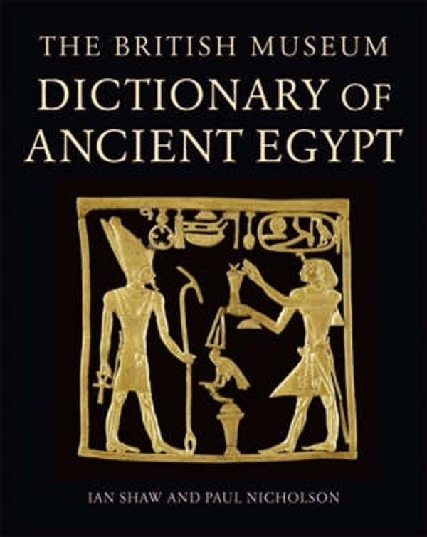 Cover Art for 9780714119809, The British Museum Dictionary of Ancient Egypt by Ian Shaw