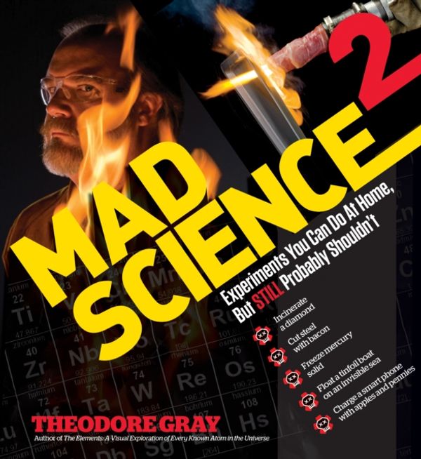 Cover Art for 9781579129323, Mad Science 2: Experiments You Can Do At Home, But STILL Probably Shouldn't by Theodore Gray