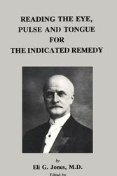 Cover Art for 9780962351822, Reading the Eye, Pulse and Tongue for the Indicated Remedy by Eli G. Jones
