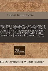 Cover Art for 9781240416561, Marci Tulii Ciceronis Epistolarum libri IV cum postremis H. Stephani & D. Lambini / editionibus diligenter collati & quam accuratissimè emendati a Joanne Sturmio. (1670) (Latin Edition) by Marcus Tullius Cicero